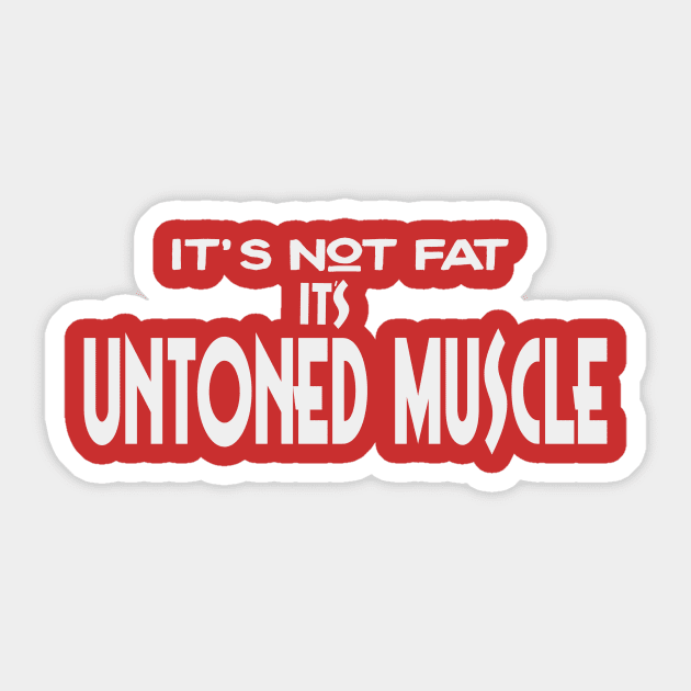 It's not fat it's untoned muscle funny humor shirt Sticker by hotchocolatedesigns